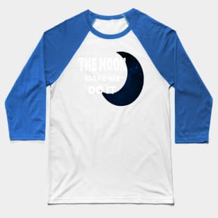 The Moon Made Me Do It 1 Baseball T-Shirt